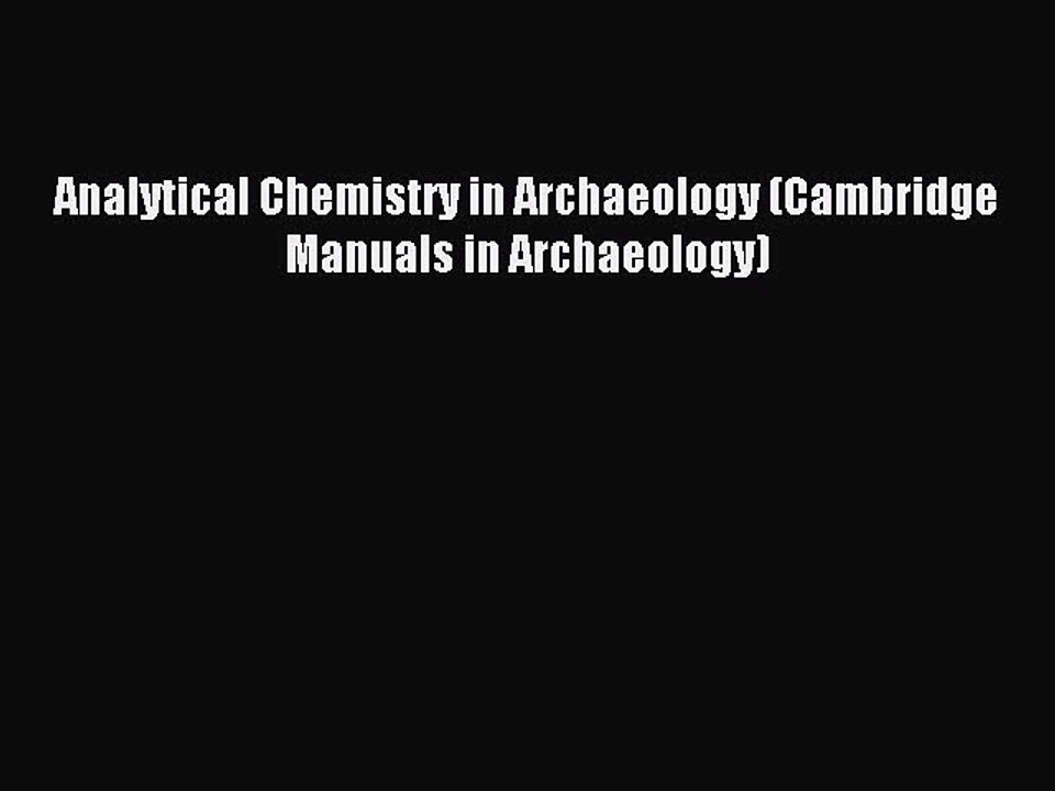 Read Analytical Chemistry in Archaeology (Cambridge Manuals in Archaeology) Ebook Free