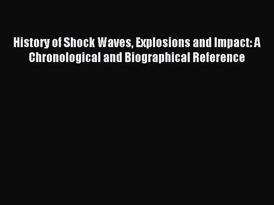 Read History of Shock Waves Explosions and Impact: A Chronological and Biographical Reference