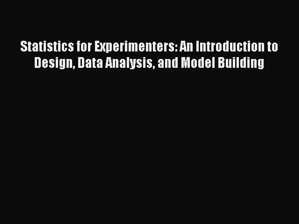 Read Statistics for Experimenters: An Introduction to Design Data Analysis and Model Building