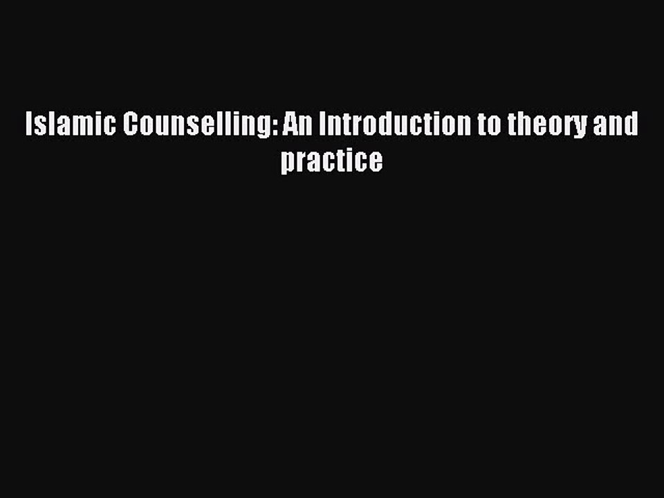 Read Islamic Counselling: An Introduction to theory and practice PDF Online