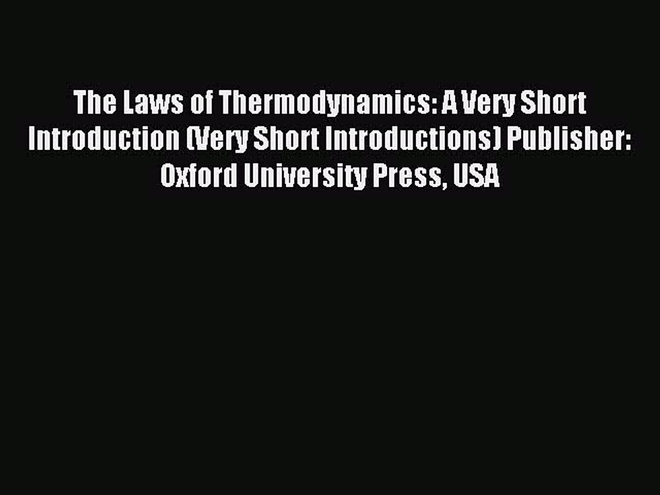 Read The Laws of Thermodynamics: A Very Short Introduction (Very Short Introductions) Publisher: