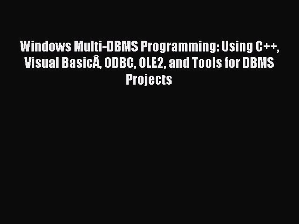 Read Windows Multi-DBMS Programming: Using C++ Visual BasicÂ ODBC OLE2 and Tools for DBMS Projects