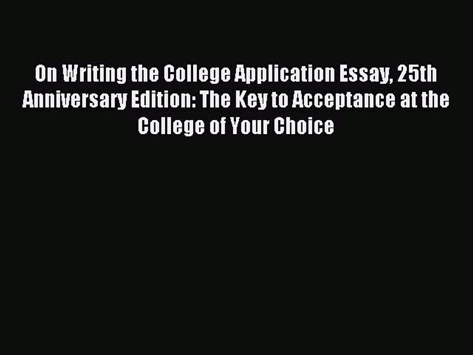 Read On Writing the College Application Essay 25th Anniversary Edition: The Key to Acceptance