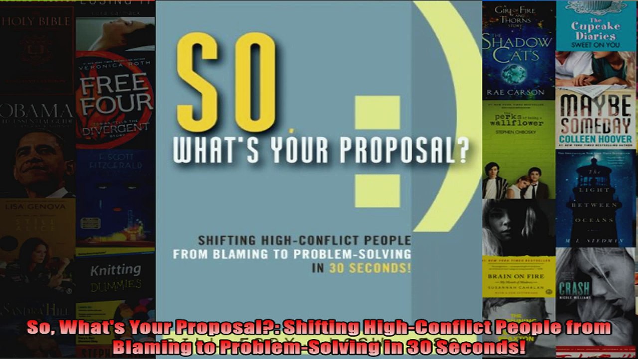 So Whats Your Proposal Shifting HighConflict People from Blaming to ProblemSolving in