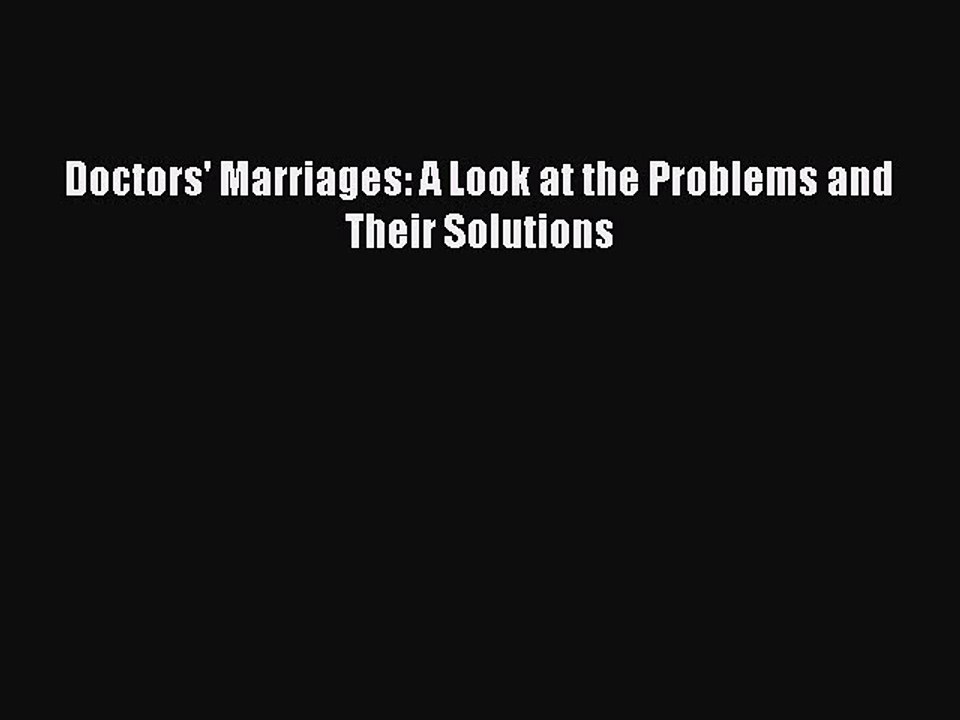 PDF Doctors' Marriages: A Look at the Problems and Their Solutions  Read Online