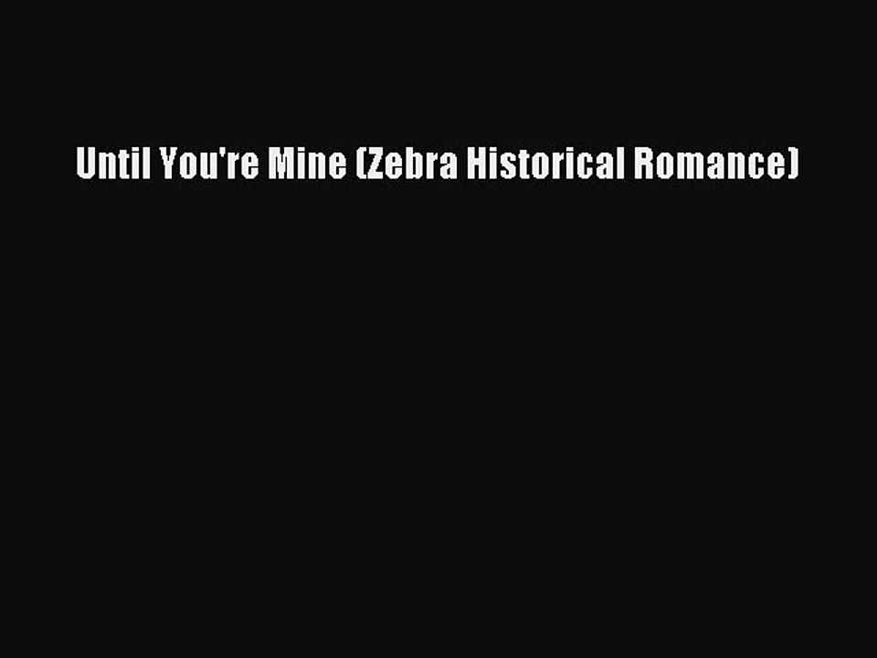Download Until You're Mine (Zebra Historical Romance) Free Books