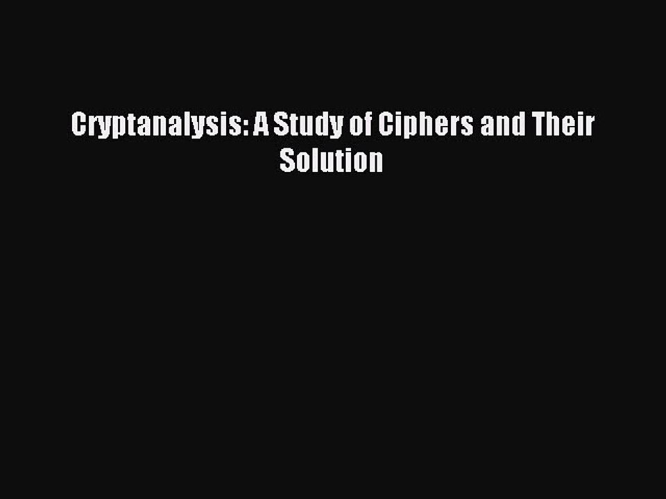 [Download PDF] Cryptanalysis: A Study of Ciphers and Their Solution PDF Free