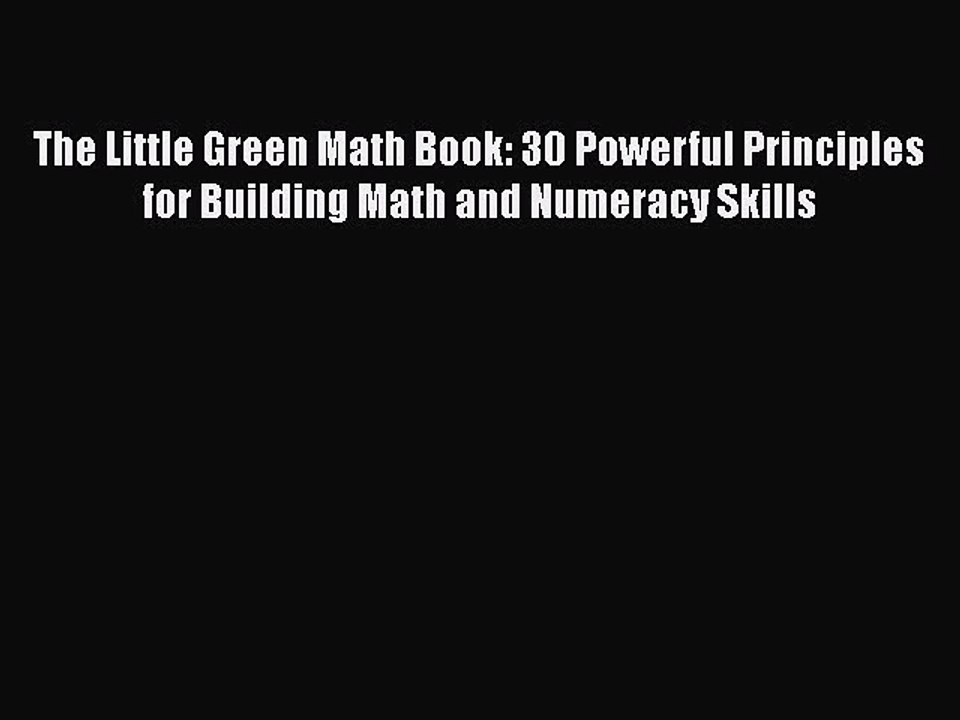 Read The Little Green Math Book: 30 Powerful Principles for Building Math and Numeracy Skills