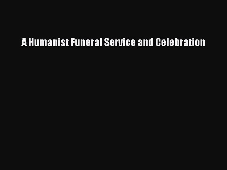 Download A Humanist Funeral Service and Celebration Free Books