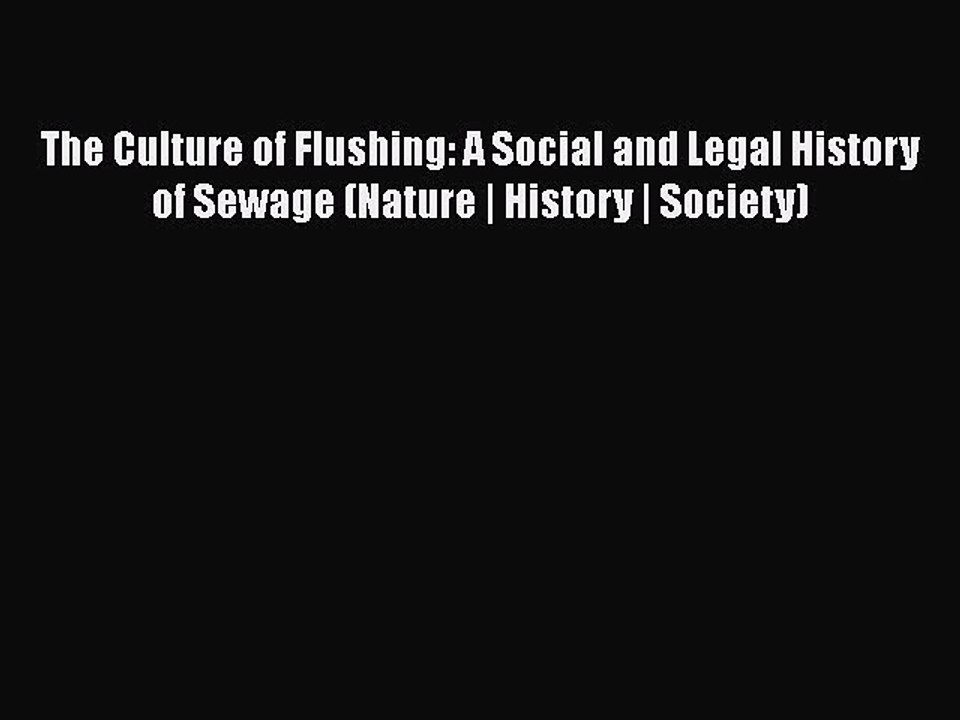 PDF The Culture of Flushing: A Social and Legal History of Sewage (Nature | History | Society)