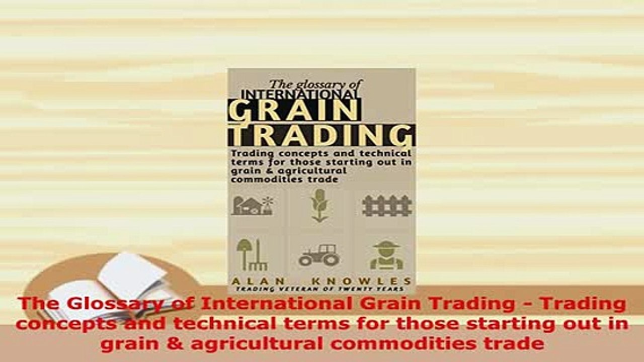 PDF  The Glossary of International Grain Trading  Trading concepts and technical terms for PDF Online