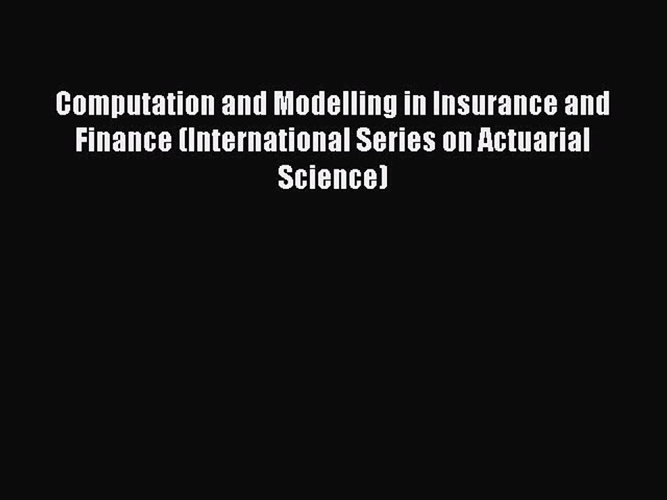 Read Computation and Modelling in Insurance and Finance (International Series on Actuarial