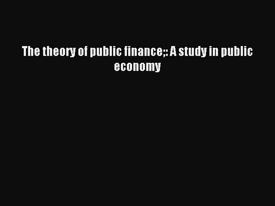 Read The theory of public finance: A study in public economy PDF Free