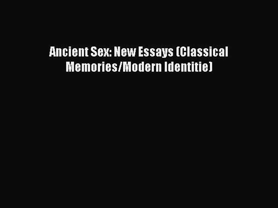 [Download PDF] Ancient Sex: New Essays (Classical Memories/Modern Identitie) Read Online