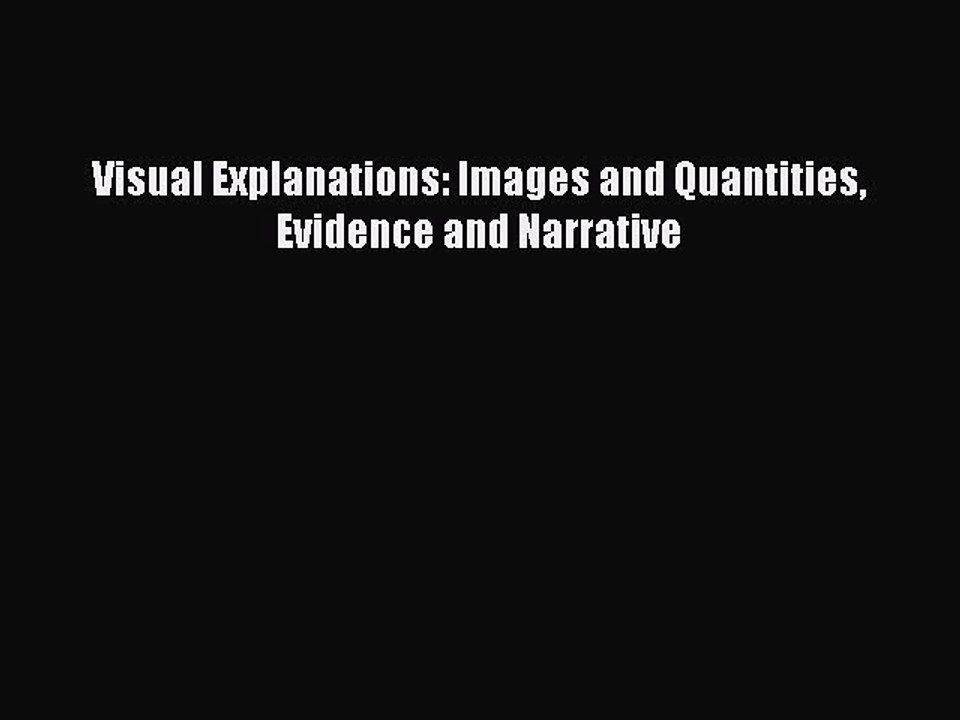 [Download PDF] Visual Explanations: Images and Quantities Evidence and Narrative PDF Free
