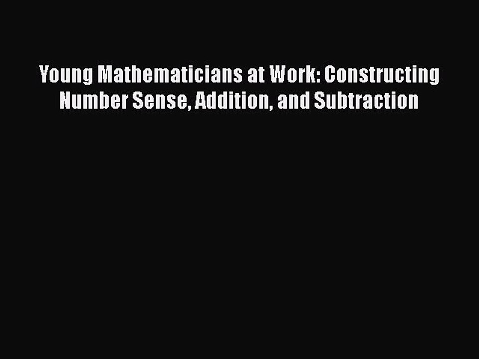 [PDF] Young Mathematicians at Work: Constructing Number Sense Addition and Subtraction [Download]