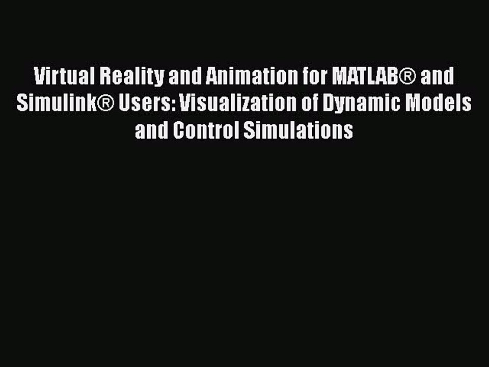 PDF Virtual Reality and Animation for MATLAB® and Simulink® Users: Visualization of Dynamic