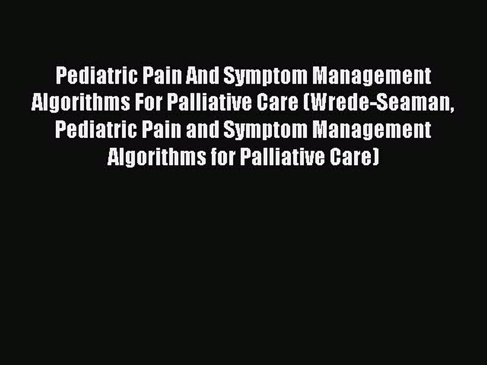PDF Pediatric Pain And Symptom Management Algorithms For Palliative Care (Wrede-Seaman Pediatric