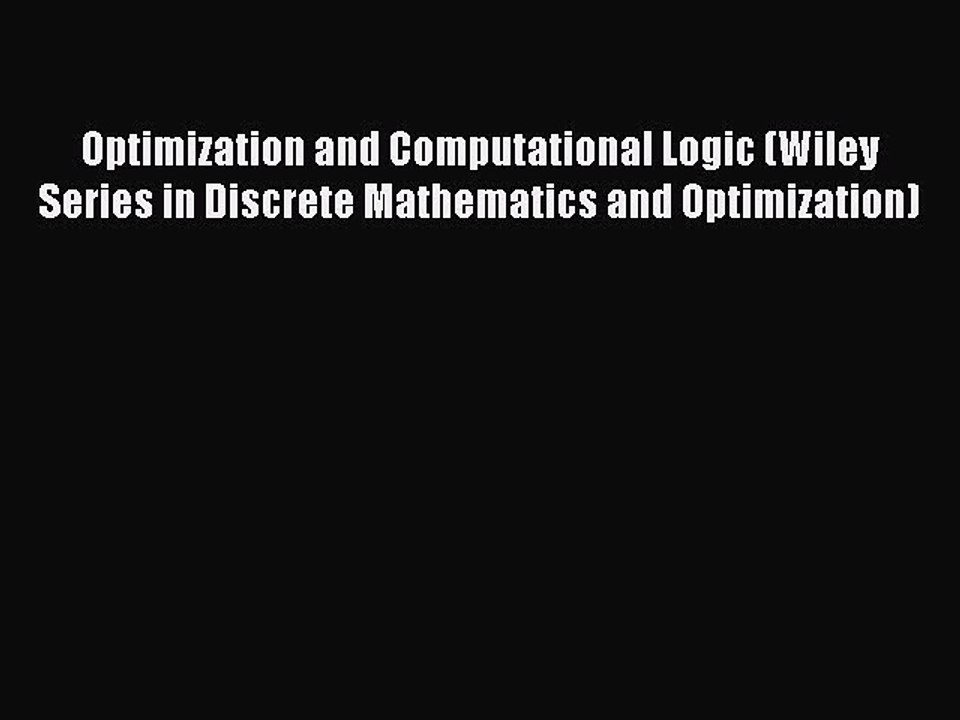 Read Optimization and Computational Logic (Wiley Series in Discrete Mathematics and Optimization)