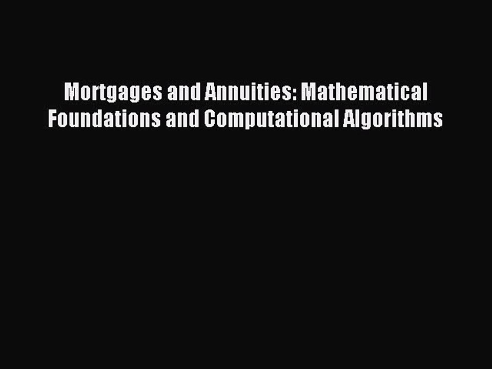 Read Mortgages and Annuities: Mathematical Foundations and Computational Algorithms Ebook Free