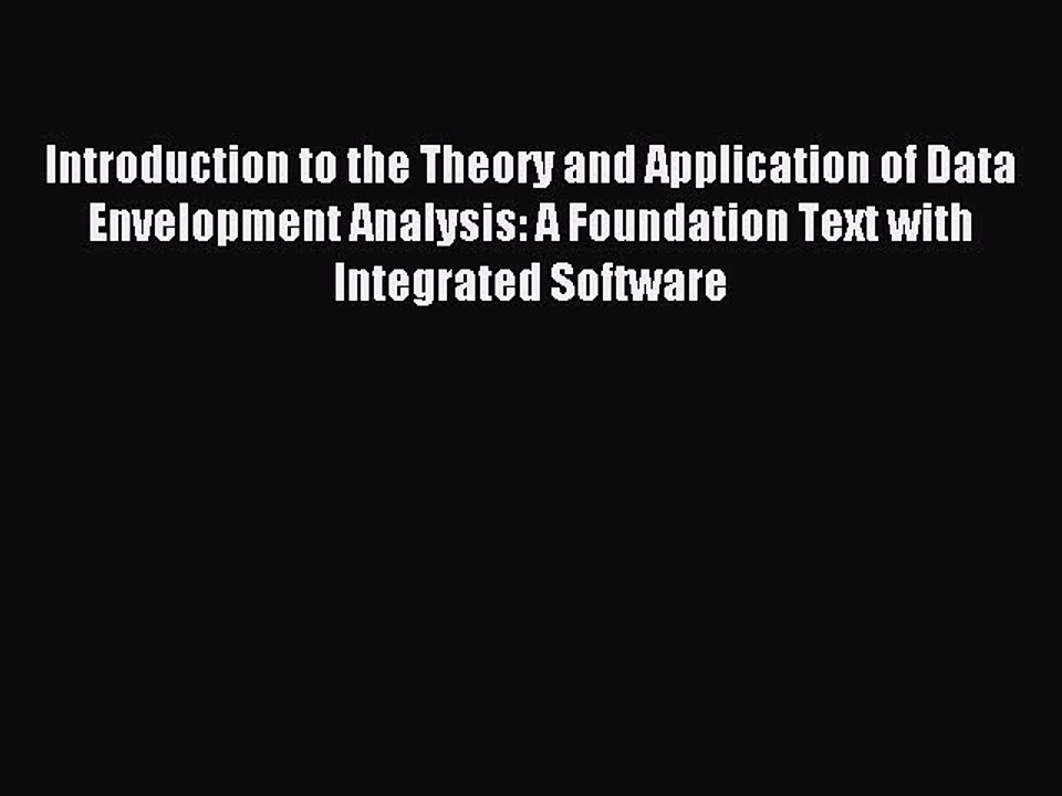 Read Introduction to the Theory and Application of Data Envelopment Analysis: A Foundation