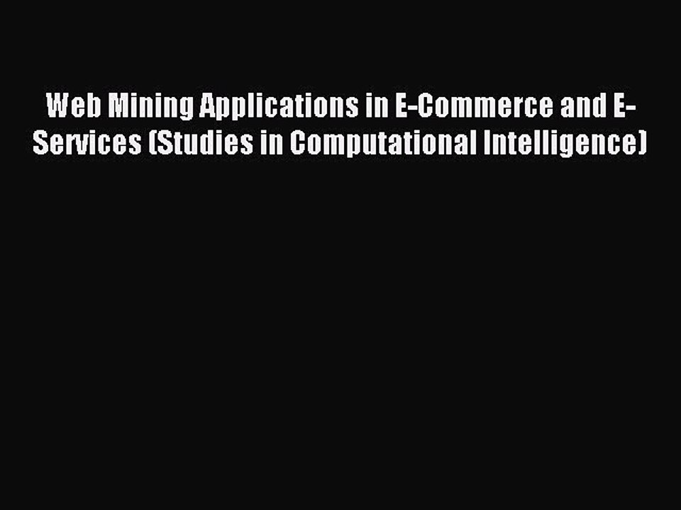 Read Web Mining Applications in E-Commerce and E-Services (Studies in Computational Intelligence)