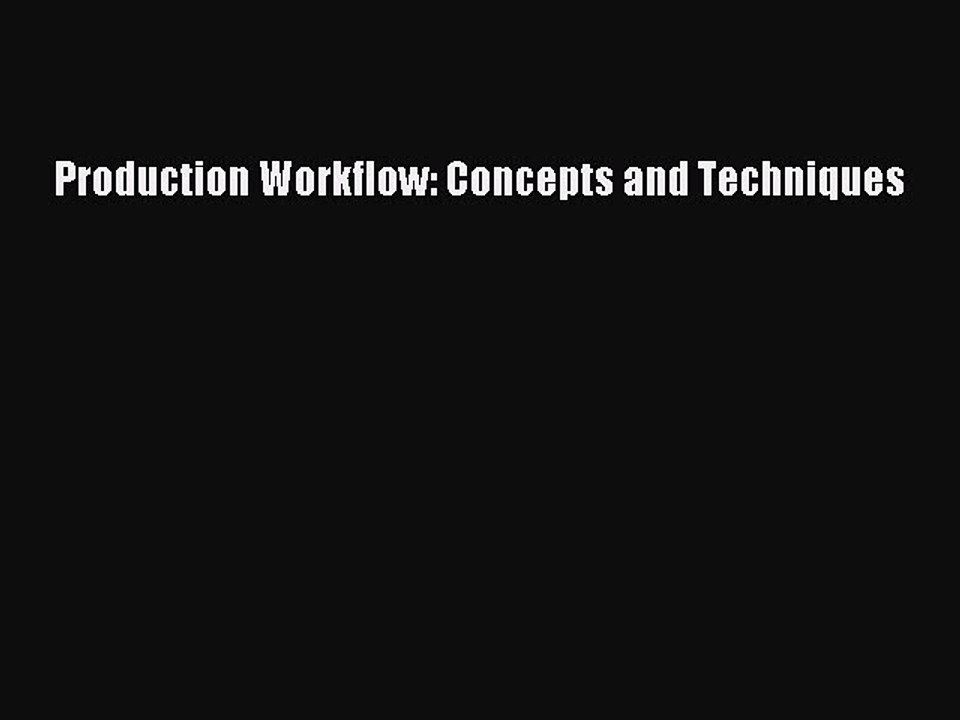 Download Production Workflow: Concepts and Techniques PDF Online