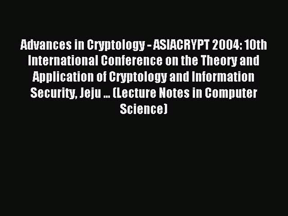 Read Advances in Cryptology - ASIACRYPT 2004: 10th International Conference on the Theory and