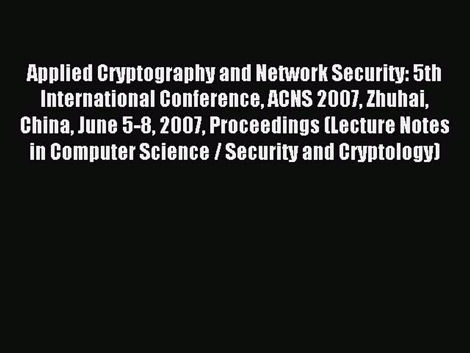 Read Applied Cryptography and Network Security: 5th International Conference ACNS 2007 Zhuhai