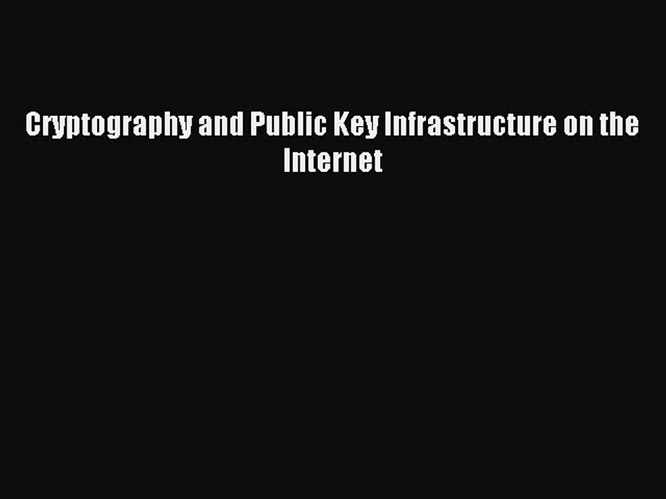 Read Cryptography and Public Key Infrastructure on the Internet Ebook Free