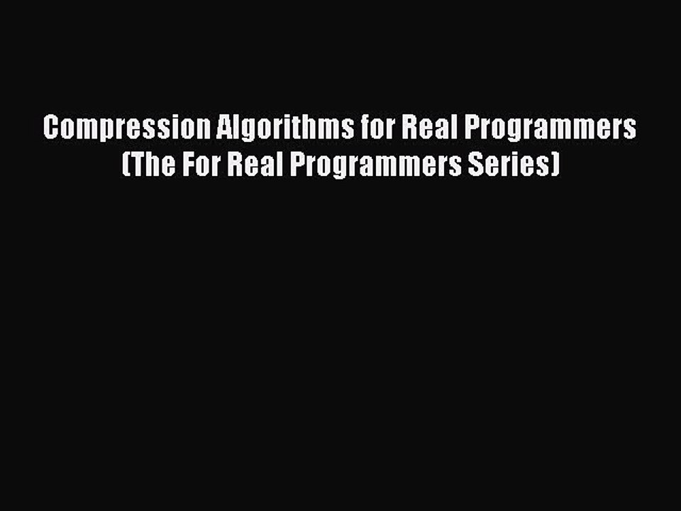 Read Compression Algorithms for Real Programmers (The For Real Programmers Series) Ebook Free