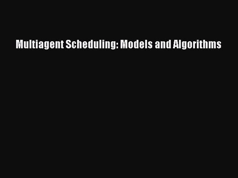 Download Multiagent Scheduling: Models and Algorithms Ebook Online