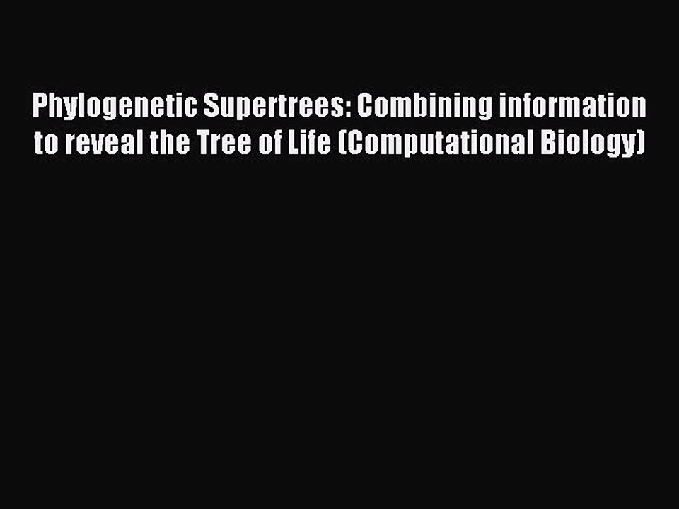 Read Phylogenetic Supertrees: Combining information to reveal the Tree of Life (Computational