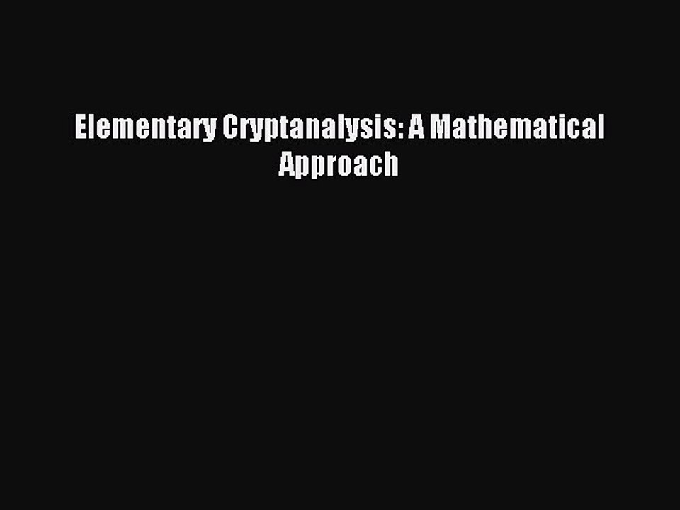 Read Elementary Cryptanalysis: A Mathematical Approach PDF Online