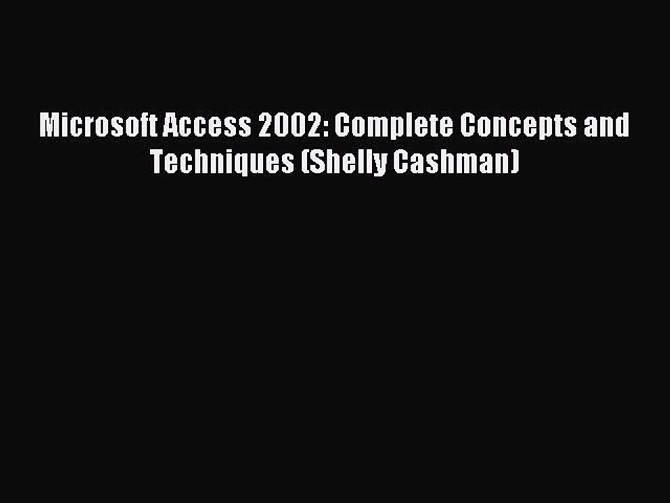 Read Microsoft Access 2002: Complete Concepts and Techniques (Shelly Cashman) Ebook Free