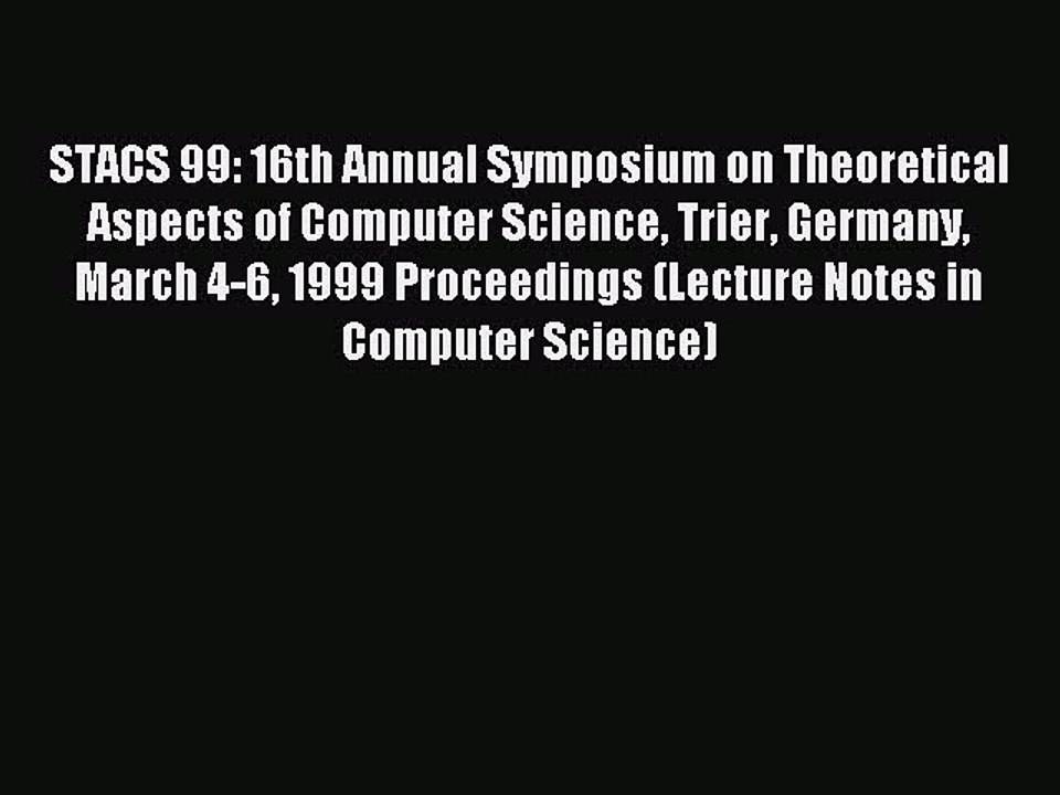 Read STACS 99: 16th Annual Symposium on Theoretical Aspects of Computer Science Trier Germany