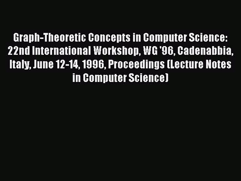 Read Graph-Theoretic Concepts in Computer Science: 22nd International Workshop WG '96 Cadenabbia