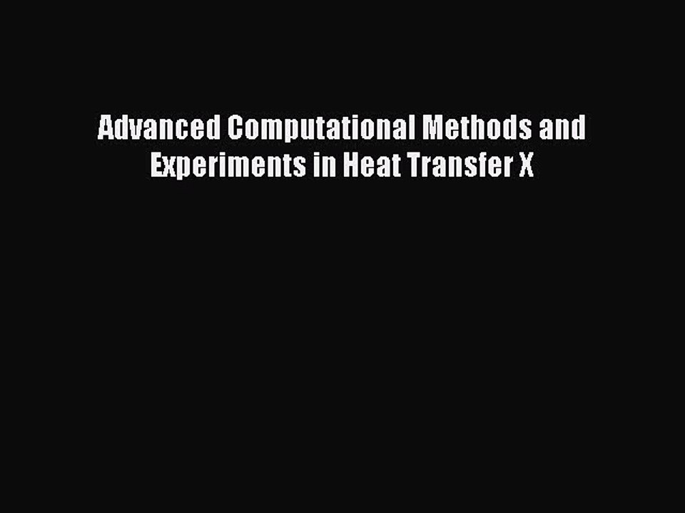 Read Advanced Computational Methods and Experiments in Heat Transfer X Ebook Free