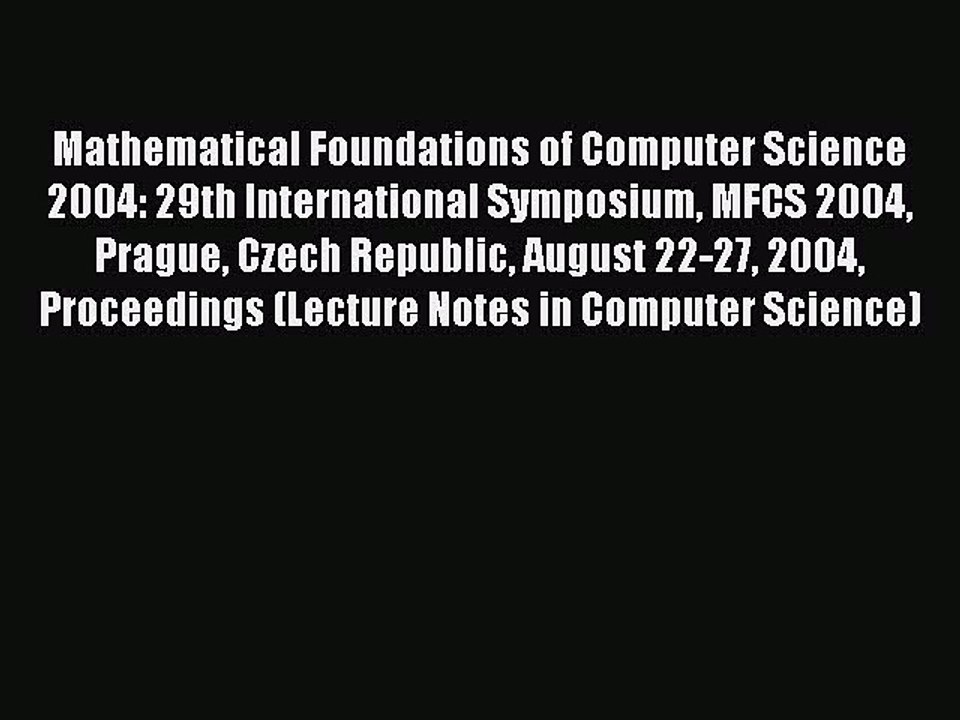 Read Mathematical Foundations of Computer Science 2004: 29th International Symposium MFCS 2004