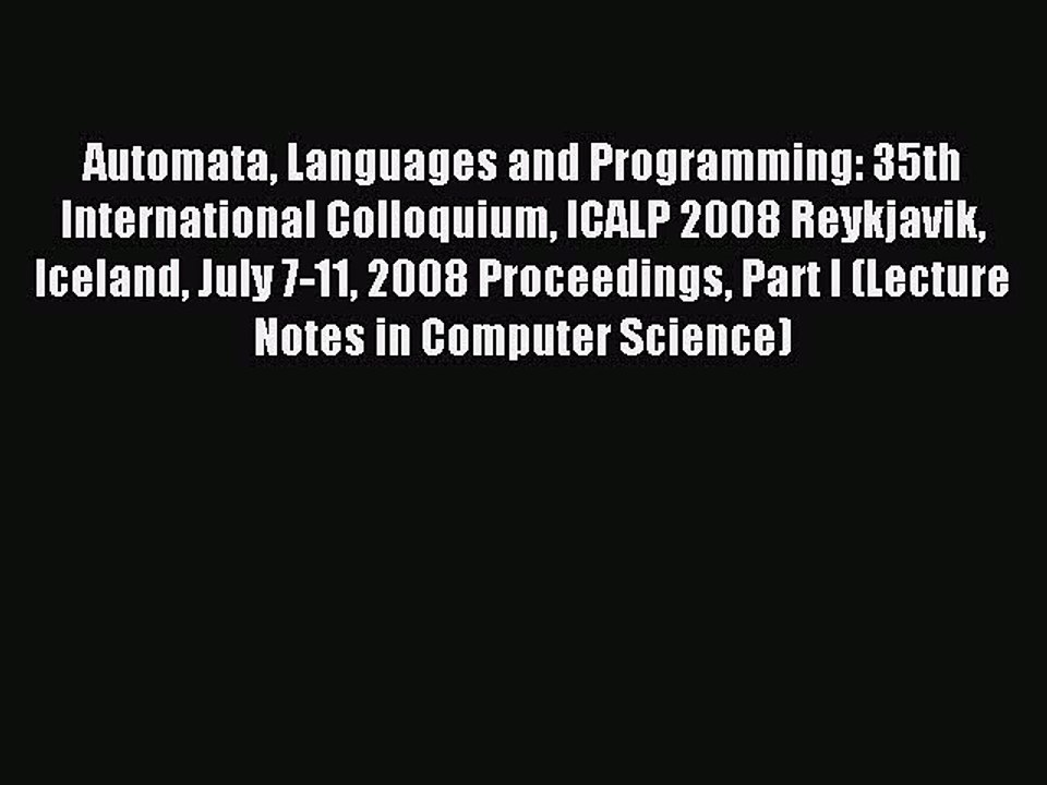 Read Automata Languages and Programming: 35th International Colloquium ICALP 2008 Reykjavik