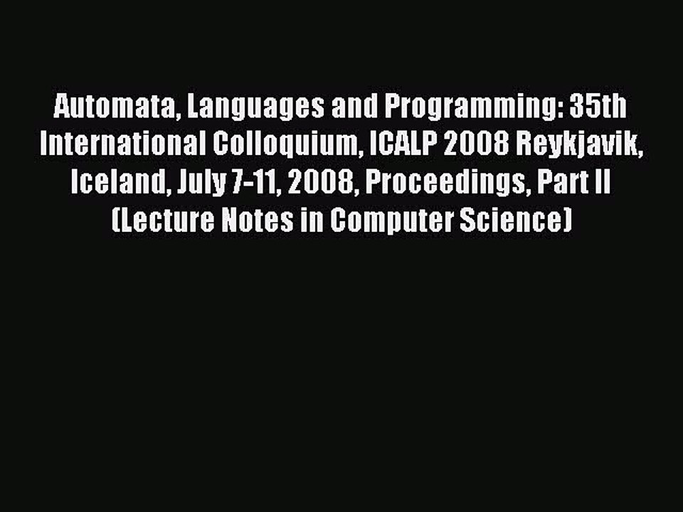 Read Automata Languages and Programming: 35th International Colloquium ICALP 2008 Reykjavik
