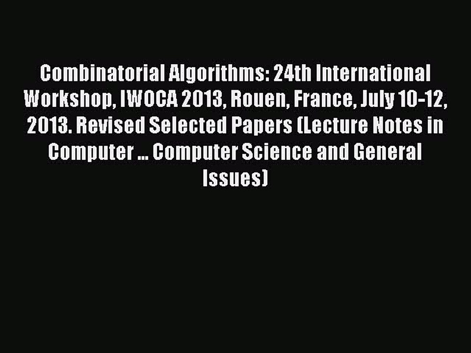 Read Combinatorial Algorithms: 24th International Workshop IWOCA 2013 Rouen France July 10-12