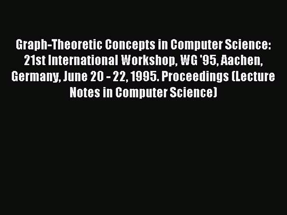 Read Graph-Theoretic Concepts in Computer Science: 21st International Workshop WG '95 Aachen