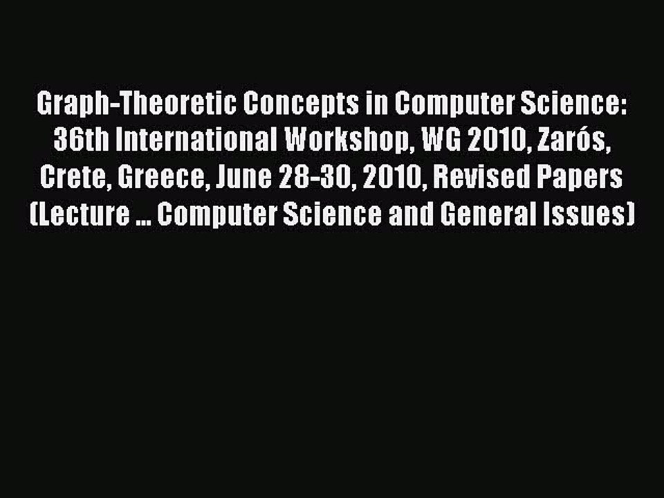 Read Graph-Theoretic Concepts in Computer Science: 36th International Workshop WG 2010 Zarós