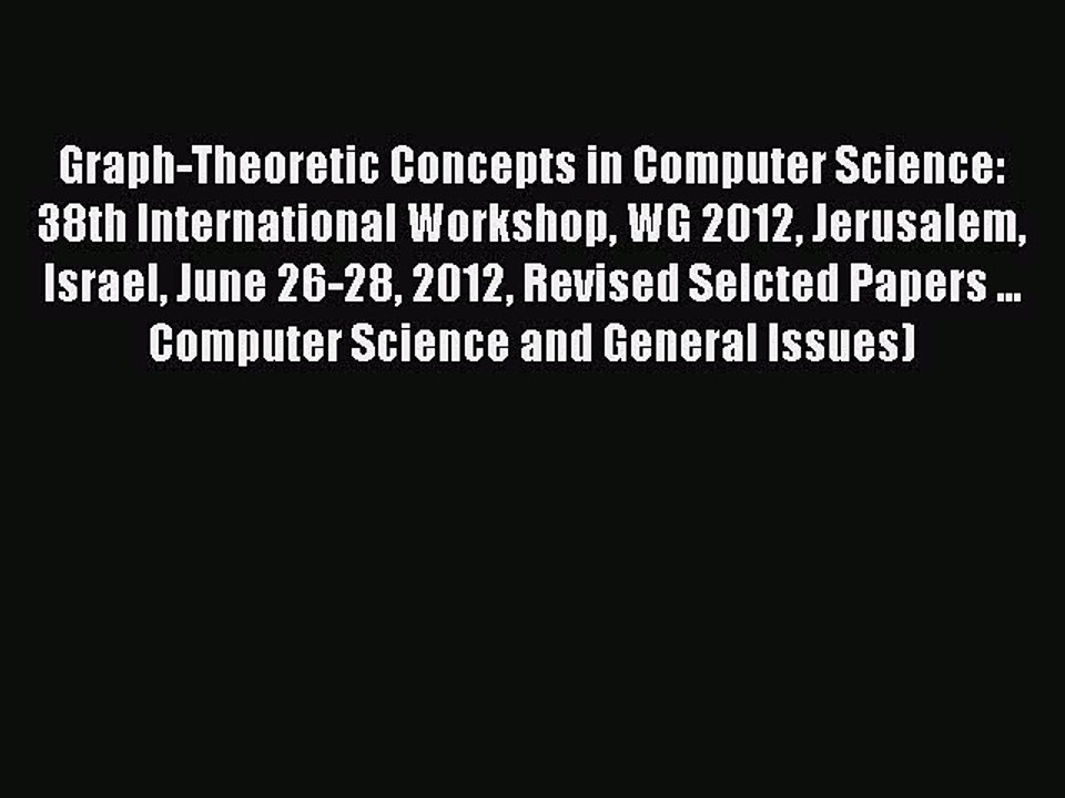 Read Graph-Theoretic Concepts in Computer Science: 38th International Workshop WG 2012 Jerusalem