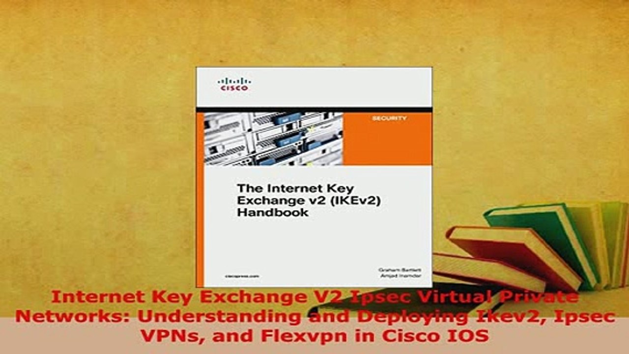 PDF  Internet Key Exchange V2 Ipsec Virtual Private Networks Understanding and Deploying Ikev2  EBook