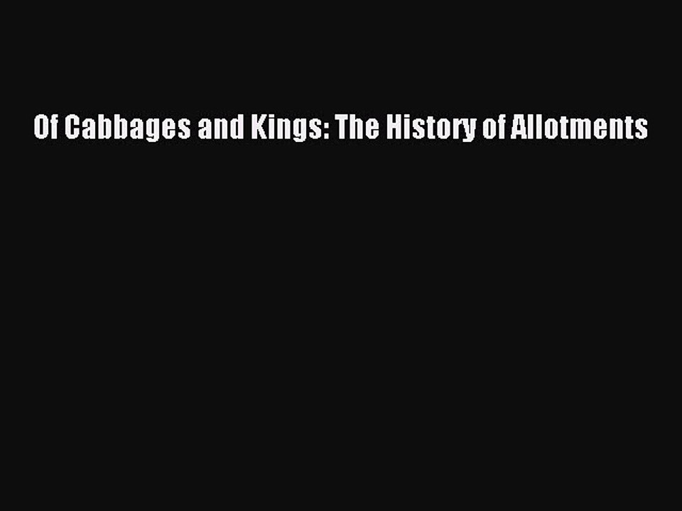 Read Of Cabbages and Kings: The History of Allotments Ebook Free