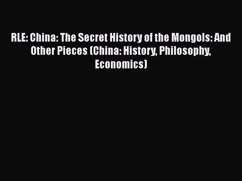 [PDF] RLE: China: The Secret History of the Mongols: And Other Pieces (China: History Philosophy