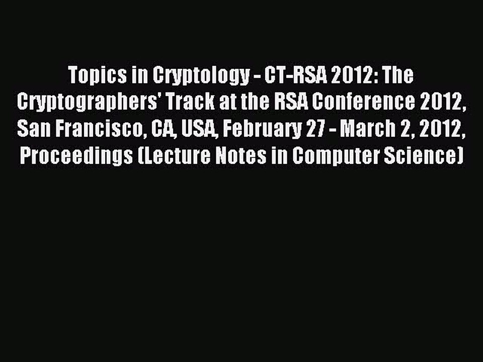 Read Topics in Cryptology - CT-RSA 2012: The Cryptographers' Track at the RSA Conference 2012