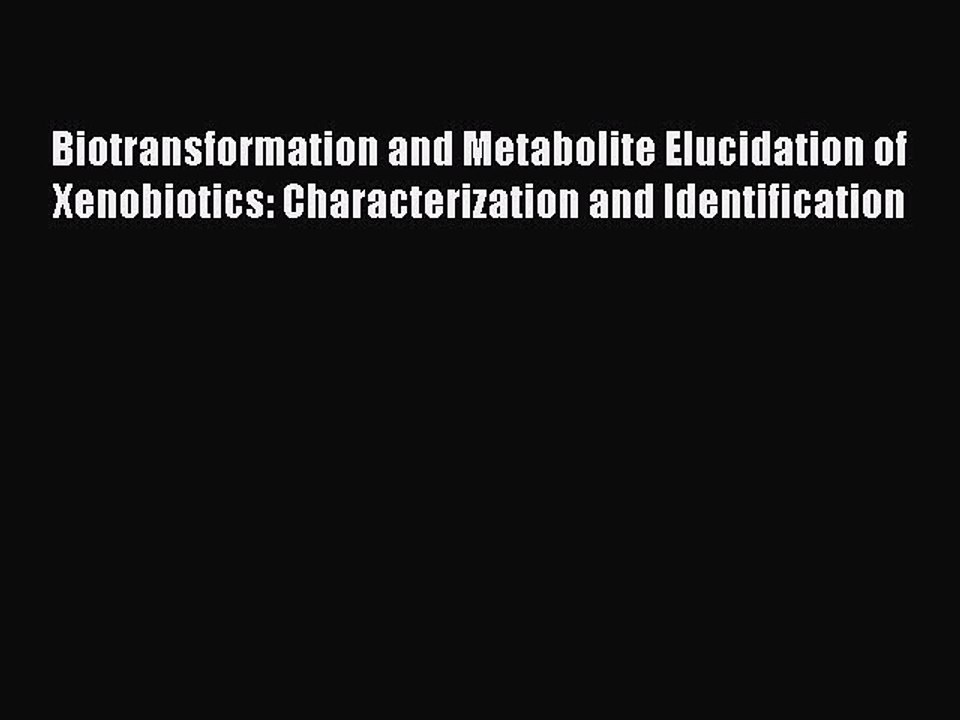PDF Biotransformation and Metabolite Elucidation of Xenobiotics: Characterization and Identification
